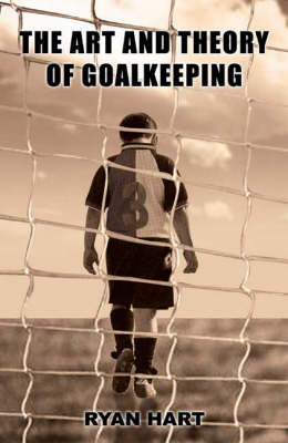 The Art and Theory of Goalkeeping (Paperback)