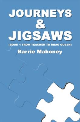 Journeys and Jigsaws: From Teacher to Drag Queen) Bk. 1 (Paperback)
