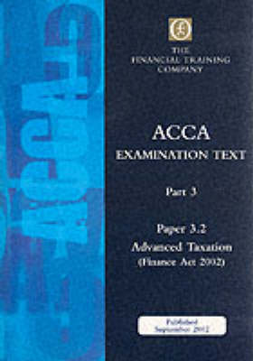 Acca Part 3: Paper 3.2 - Advanced Taxation Fa2002: Exam Text - ACCA Part 3 S. (Paperback)
