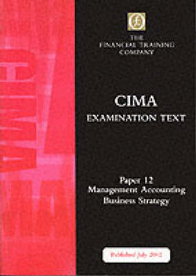 Cima Final: Paper 12 - Management Accounting - Business Strategy: Exam Text - CIMA final (Paperback)