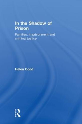 In the Shadow of Prison: Families, Imprisonment and Criminal Justice (Hardback)