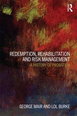 Redemption, Rehabilitation and Risk Management: A History of Probation (Paperback)