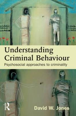 Understanding Criminal Behaviour: Psychosocial Approaches to Criminality (Hardback)