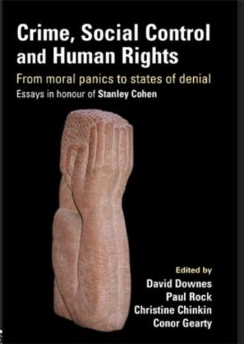 Crime, Social Control and Human Rights: From Moral Panics to States of Denial, Essays in Honour of Stanley Cohen (Paperback)