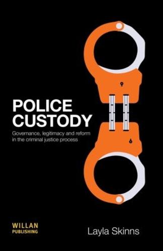 Police Custody: Governance, Legitimacy and Reform in the Criminal Justice Process (Hardback)