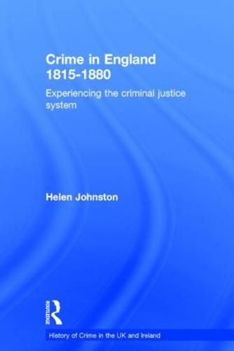 Crime in England 1815-1880: Experiencing the criminal justice system - History of Crime in the UK and Ireland (Hardback)