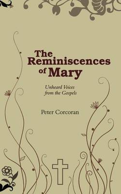 The Reminiscences of Mary: Unheard Voices from the Gospels (Paperback)