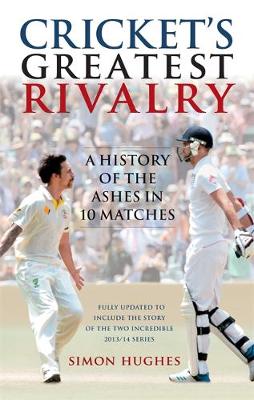 Cricket's Greatest Rivalry: A History of the Ashes in 10 Matches (Paperback)