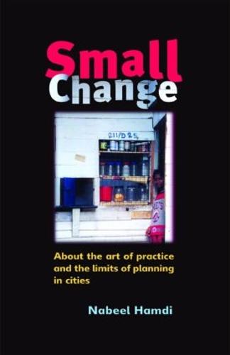 Small Change: About the Art of Practice and the Limits of Planning in Cities (Paperback)
