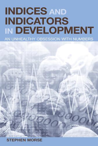 Indices and Indicators in Development: An Unhealthy Obsession with Numbers (Paperback)