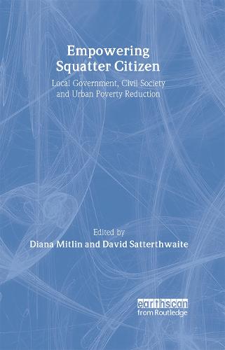 Empowering Squatter Citizen: Local Government, Civil Society and Urban Poverty Reduction (Hardback)