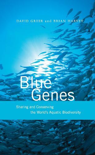 Blue Genes: Sharing and Conserving the World's Aquatic Biodiversity (Hardback)