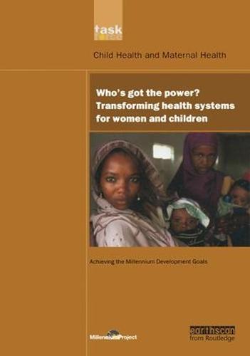UN Millennium Development Library: Who's Got the Power: Transforming Health Systems for Women and Children (Paperback)