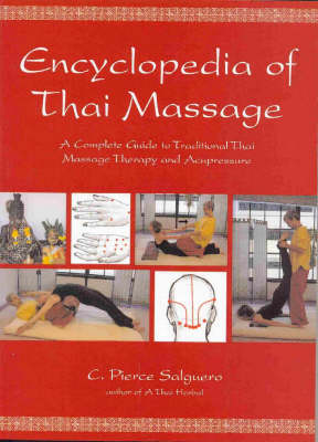 The Encyclopedia of Thai Massage: A Complete Guide to Traditional Thai Massage Therapy and Acupressure (Paperback)