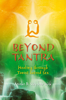 Beyond Tantra: Healing Through Taoist Sacred Sex (Paperback)