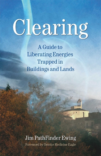 Clearing: A Guide to Liberating Energies Trapped in Buildings and Lands (Paperback)