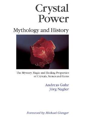 Crystal Power, Mythology and History: The Mystery, Magic and Healing Properties of Crystals, Stones and Gems (Paperback)
