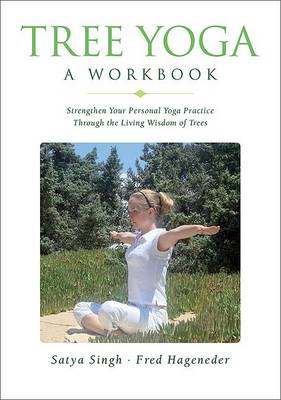 Tree Yoga: A Workbook - Strengthen Your Personal Yoga Practice Through the Living Wisdom of Trees (Paperback)