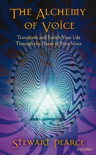The Alchemy of Voice: Transform and Enrich Your Life Through the Power of Your Voice (Paperback)