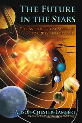 The Future in the Stars: The Astrological Message for 2012 & Beyond (Paperback)
