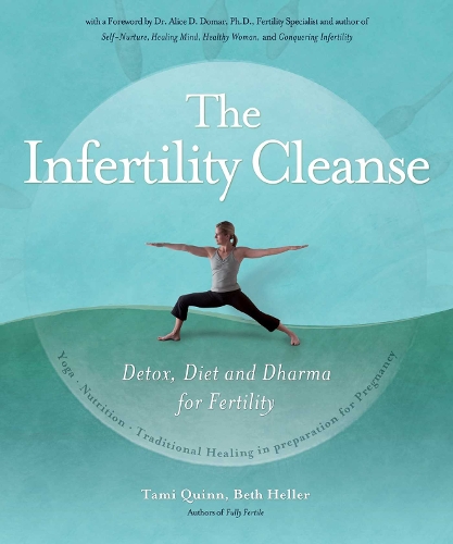 The Infertility Cleanse: Detox, Diet and Dharma for Fertility (Paperback)