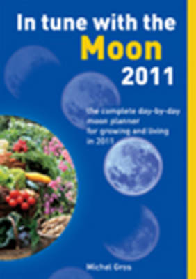 In Tune with the Moon: The Complete Day-by-Day Moon Planner for Growing and Living in 2011 (Paperback)