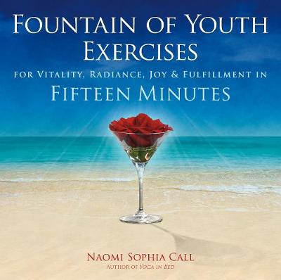 Fountain of Youth Exercises: For Vitality, Radiance, Joy & Fulfillment in Fifteen Minutes (Paperback)