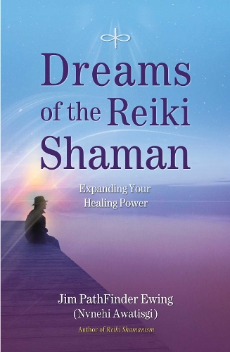 Dreams of the Reiki Shaman: Expanding Your Healing Power (Paperback)