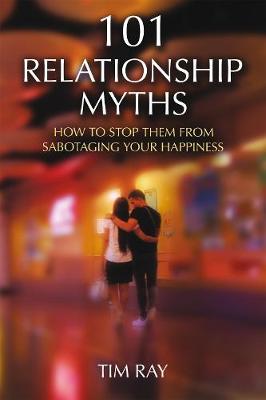 101 Relationship Myths: How to Stop Them from Sabotaging Your Happiness (Paperback)