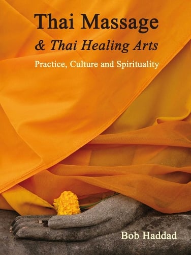 Thai Massage & Thai Healing Arts: Practice, Culture and Spirituality (Paperback)