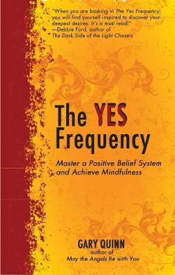 The Yes Frequency: Master a Positive Belief System and Achieve Mindfulness (Paperback)