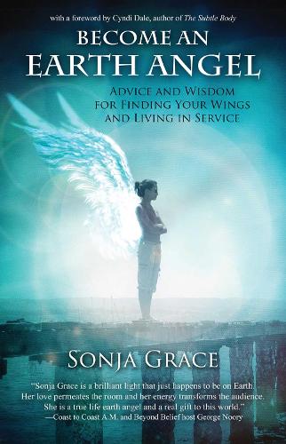 Become an Earth Angel: Advice and Wisdom for Finding Your Wings and Living in Service (Paperback)