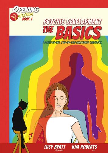 Psychic Development the Basics: An Easy to Use Step-by-Step Illustrated Guidebook - Opening2Intuition 1 (Paperback)