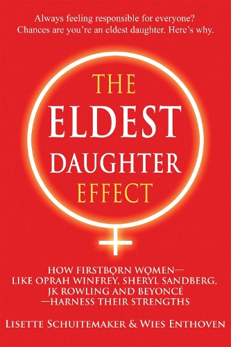 The Eldest Daughter Effect: How First Born Women - Like Oprah Winfrey, Sheryl Sandberg, Jk Rowling and Beyonce - Harness Their Strengths (Paperback)