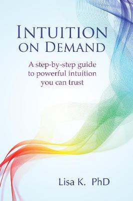 Intuition on Demand: A Step-by-Step Guide to Powerful Intuition You Can Trust (Paperback)