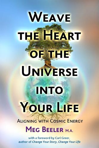 Weave the Heart of the Universe into Your Life: Aligning with Cosmic Energy (Paperback)