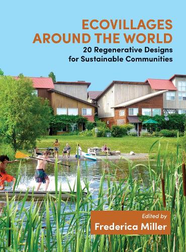 Ecovillages around the World: 20 Regenerative Designs for Sustainable Communities (Paperback)