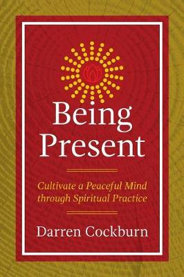 Being Present: Cultivate a Peaceful Mind through Spiritual Practice (Paperback)