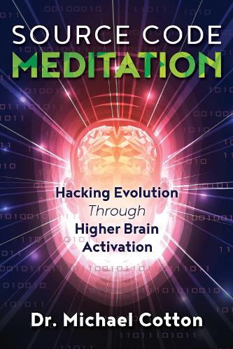 Source Code Meditation: Hacking Evolution through Higher Brain Activation (Paperback)