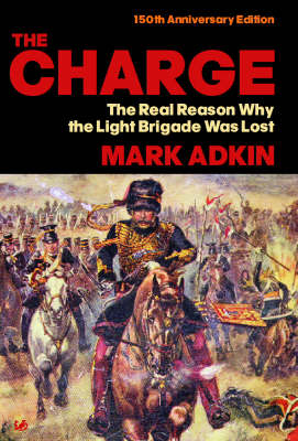 The Charge: The Real Reason why the Light Brigade was Lost (Paperback)