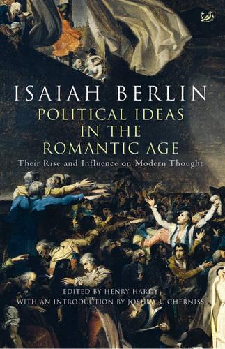 Political Ideas In The Romantic Age - Isaiah Berlin