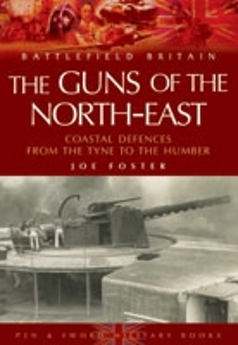 Guns of the Northeast: Coastal Defences from the Tyne to the Humber (Paperback)