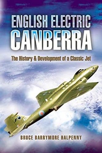 English Electric Canberra: The History and Development of a Classic Jet (Hardback)