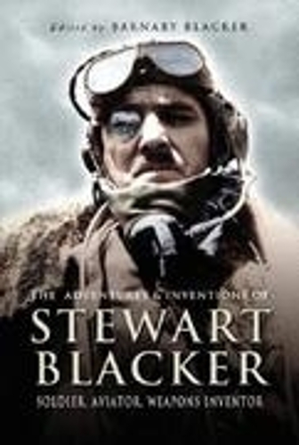 The Adventures and Inventions of Stewart Blacker: Aviation Pioneer and Weapons Inventor (Hardback)
