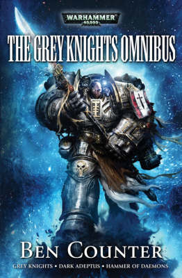 The Grey Knights Omnibus: "Grey Knights", "Dark Adeptus", "Hammer of Daemons" - The Grey Knights (Paperback)