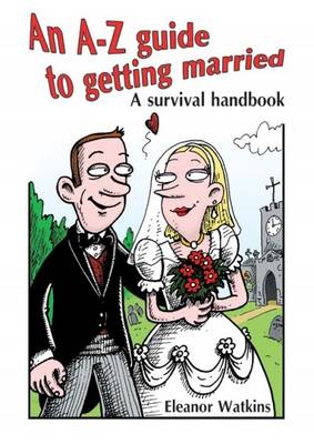 An A-Z Guide to Getting Married: A Survival Handbook (Paperback)