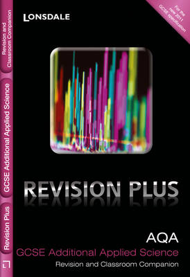 AQA Additional Applied Science: Revision and Classroom Companion - Lonsdale GCSE Revision Plus (Paperback)