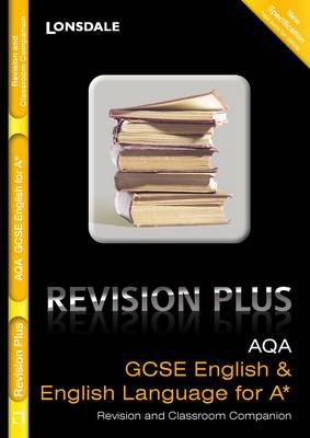 Lonsdale GCSE Revision Plus: AQA English and English Language for A*: Revision and Classroom Companion - Lonsdale GCSE Revision Plus (Paperback)