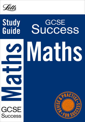 Letts GCSE Success: Maths: Study Guide - Letts GCSE Success (Paperback)