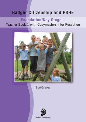 Badger Citizenship and PSHE KS1: Teacher Book 1 for Reception: Teacher Book with Copymasters - Badger Citizenship and PSHE